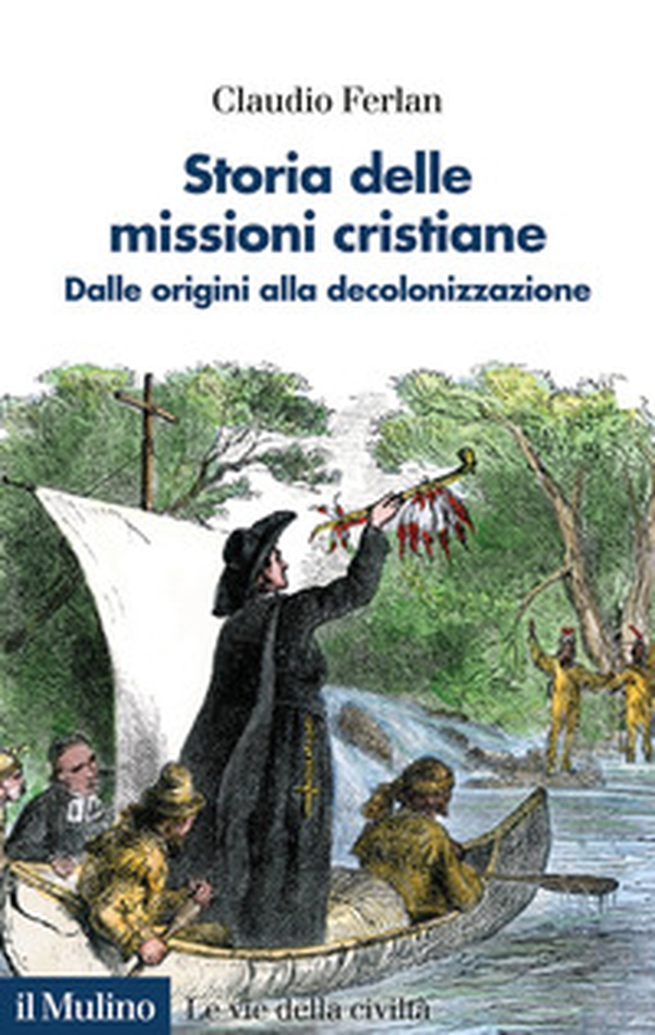 Storia delle missioni cristiane. Dalle origini alla decolonizzazione - Librerie.coop Storia delle missioni cristiane. Dalle origini alla decolonizzazione - Librerie.coop