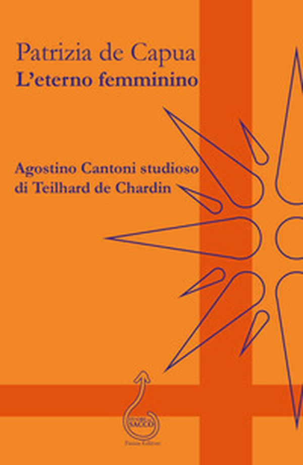 L'eterno femminino. Agostino Cantoni studioso di Teilhard de Chardin - Librerie.coop L'eterno femminino. Agostino Cantoni studioso di Teilhard de Chardin - Librerie.coop