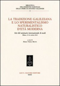 La tradizione galileiana e lo sperimentalismo naturalistico d'età moderna. Atti del seminario internazionale di studi (Milano, 15-16 ottobre 2010) - Librerie.coop
