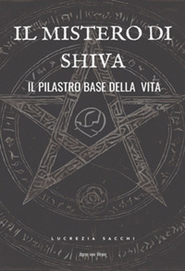 Il mistero di Shiva. Il pilastro base della vita - Librerie.coop Il mistero di Shiva. Il pilastro base della vita - Librerie.coop