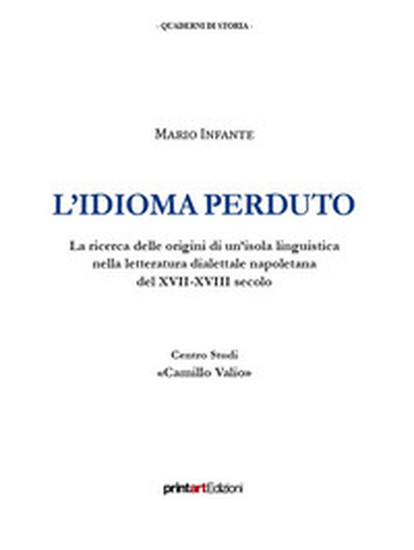 L'idioma perduto. La ricerca delle origini di un'isola linguistica nella letteratura dialettale napoletana del XVII-XVIII secolo - Librerie.coop L'idioma perduto. La ricerca delle origini di un'isola linguistica nella letteratura dialettale napoletana del XVII-XVIII secolo - Librerie.coop