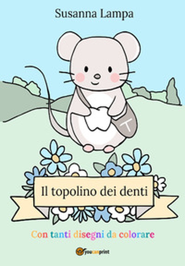 Il topolino dei denti - Librerie.coop Il topolino dei denti - Librerie.coop