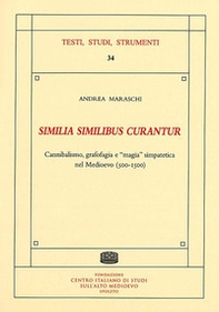 «Similia similibus curantur». Cannibalismo, grafofagia e «magia» simpatetica nel Medioevo (500-1500) - Librerie.coop «Similia similibus curantur». Cannibalismo, grafofagia e «magia» simpatetica nel Medioevo (500-1500) - Librerie.coop