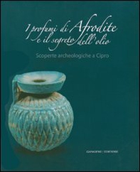 I profumi di Afrodite e i segreti dell'olio. Scoperte archeologiche a Cipro. Catalogo della mostra (Roma, 14 marzo-2 settembre 2007) - Librerie.coop I profumi di Afrodite e i segreti dell'olio. Scoperte archeologiche a Cipro. Catalogo della mostra (Roma, 14 marzo-2 settembre 2007) - Librerie.coop