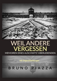 Weil andere vergessen. Memoiren eines Auschwitz-Überlebenden - Librerie.coop