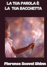 La tua parola è la tua bacchetta - Librerie.coop La tua parola è la tua bacchetta - Librerie.coop