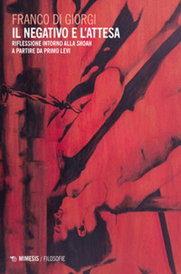 Il negativo e l'attesa. Riflessione intorno alla Shoah a partire da Primo Levi - Librerie.coop Il negativo e l'attesa. Riflessione intorno alla Shoah a partire da Primo Levi - Librerie.coop
