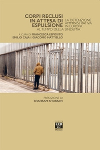 Corpi reclusi in attesa di espulsione. La detenzione amministrativa in Europa al tempo della sindemia - Librerie.coop Corpi reclusi in attesa di espulsione. La detenzione amministrativa in Europa al tempo della sindemia - Librerie.coop