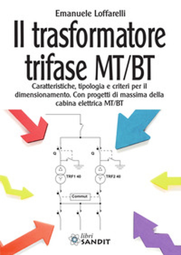 Il trasformatore trifase MT/BT. Caratteristiche, tipologia e criteri per il dimensionamento. Con progetti di massima della cabina elettrica MT/BT - Librerie.coop Il trasformatore trifase MT/BT. Caratteristiche, tipologia e criteri per il dimensionamento. Con progetti di massima della cabina elettrica MT/BT - Librerie.coop