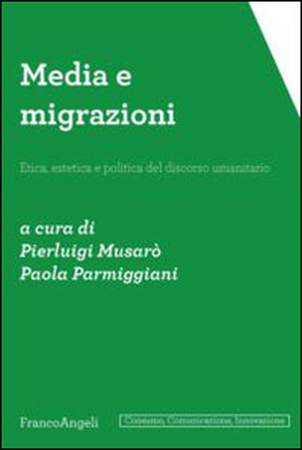Media e migrazioni. Etica, estetica e politica del discorso umanitario - Librerie.coop Media e migrazioni. Etica, estetica e politica del discorso umanitario - Librerie.coop