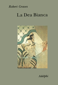 La dea bianca. Grammatica storica del mito poetico - Librerie.coop La dea bianca. Grammatica storica del mito poetico - Librerie.coop