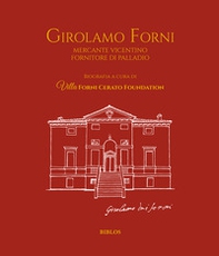 Girolamo Forni. Mercante vicentino fornitore di Palladio. Ediz. italiana e inglese - Librerie.coop