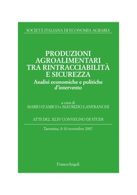 Produzioni agroalimentari tra rintracciabilità e sicurezza. Analisi economiche e politiche d'intervento. Atti del XLIV Convegno di Studi. Taormina, 8-10 novembre 2007 - Librerie.coop