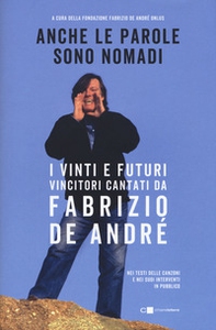 Anche le parole sono nomadi. I vinti e futuri vincitori cantati da Fabrizio De André - Librerie.coop Anche le parole sono nomadi. I vinti e futuri vincitori cantati da Fabrizio De André - Librerie.coop