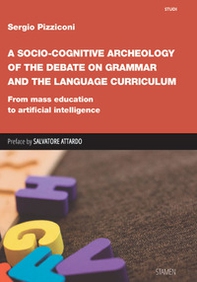 A Socio-cognitive Archeology of the Debate on Grammar and the Language Curriculum. From mass education to artificial intelligence - Librerie.coop