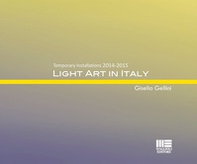 Light art in Italy. Temporary installations 2015. Ediz. italiana e inglese - Librerie.coop