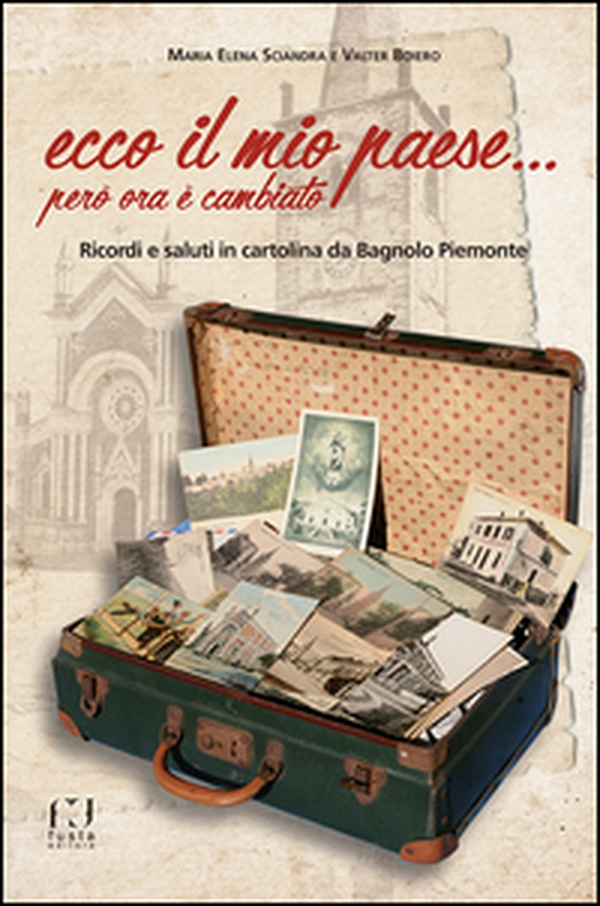 Ecco il mio paese... però ora è cambiato. Ricordi e saluti in cartolina da Bagnolo Piemonte - Librerie.coop Ecco il mio paese... però ora è cambiato. Ricordi e saluti in cartolina da Bagnolo Piemonte - Librerie.coop