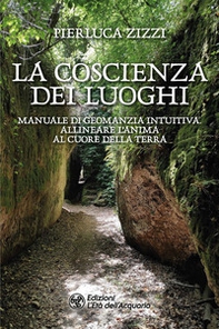La coscienza dei luoghi. Manuale di geomanzia intuitiva. Allineare l'anima al cuore della Terra - Librerie.coop La coscienza dei luoghi. Manuale di geomanzia intuitiva. Allineare l'anima al cuore della Terra - Librerie.coop