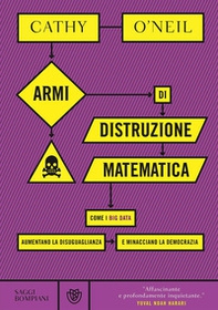 Armi di distruzione matematica. Come i big data aumentano la disuguaglianza e minacciano la democrazia - Librerie.coop