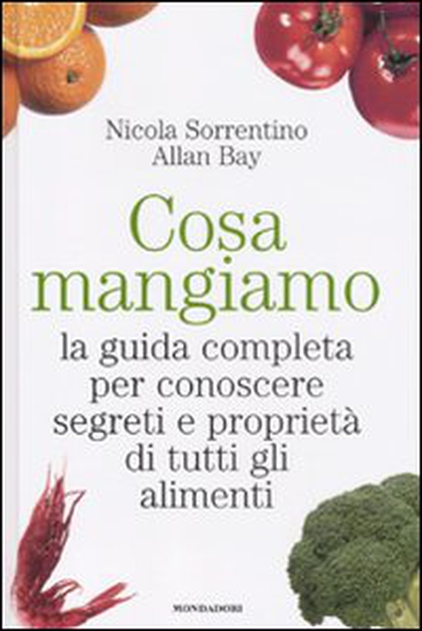 Cosa mangiamo. La guida completa per conoscere segreti e proprietà di tutti gli alimenti - Librerie.coop Cosa mangiamo. La guida completa per conoscere segreti e proprietà di tutti gli alimenti - Librerie.coop