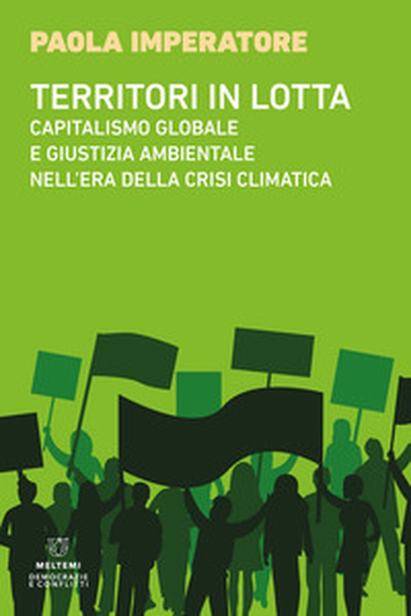 Territori in lotta. Capitalismo globale e giustizia ambientale nell'era della crisi climatica - Librerie.coop Territori in lotta. Capitalismo globale e giustizia ambientale nell'era della crisi climatica - Librerie.coop