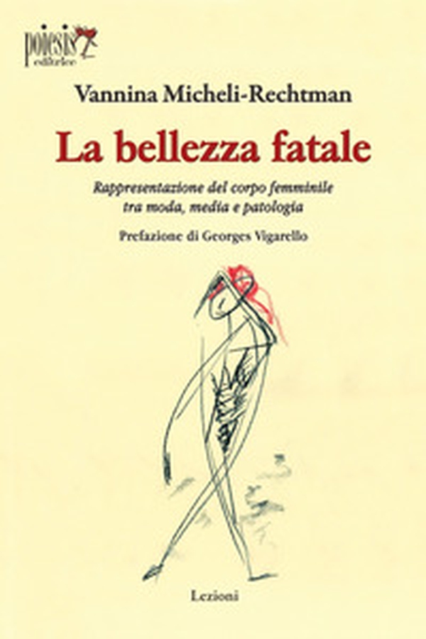 La bellezza fatale. Rappresentazione del corpo femminile tra moda, media e patologia - Librerie.coop La bellezza fatale. Rappresentazione del corpo femminile tra moda, media e patologia - Librerie.coop