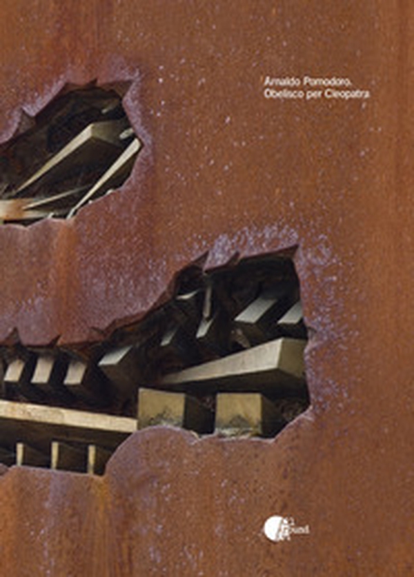 Arnaldo Pomodoro. Obelisco per Cleopatra. Ediz. italiana e inglese - Librerie.coop Arnaldo Pomodoro. Obelisco per Cleopatra. Ediz. italiana e inglese - Librerie.coop