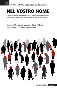 Nel vostro nome. La vita di venti donne ebree in una delle pagine più tragiche della memoria storica torinese - Librerie.coop