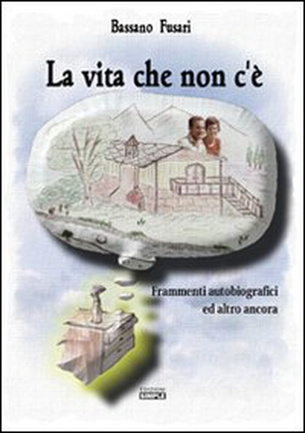 La vita che non c'è. Frammenti autobiografici ed altro ancora - Librerie.coop La vita che non c'è. Frammenti autobiografici ed altro ancora - Librerie.coop