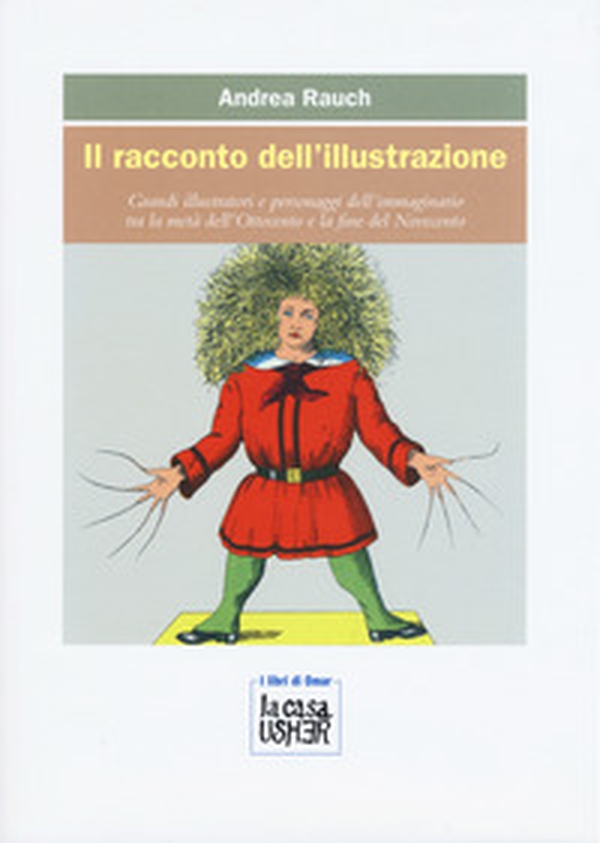 Il racconto dell'illustrazione. Grandi illustratori e personaggi dell'immaginario tra la metà dell'Ottocento e la fine del Novecento - Librerie.coop Il racconto dell'illustrazione. Grandi illustratori e personaggi dell'immaginario tra la metà dell'Ottocento e la fine del Novecento - Librerie.coop