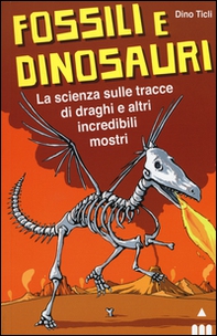 Fossili e dinosauri. La scienza sulle tracce di draghi e altri incredibili mostri - Librerie.coop Fossili e dinosauri. La scienza sulle tracce di draghi e altri incredibili mostri - Librerie.coop