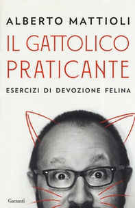 Il gattolico praticante. Esercizi di devozione felina - Librerie.coop