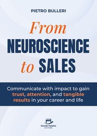 From neuroscience to sales. Communicate with impact to gain trust, attention, and tangible results in your career and life - Librerie.coop