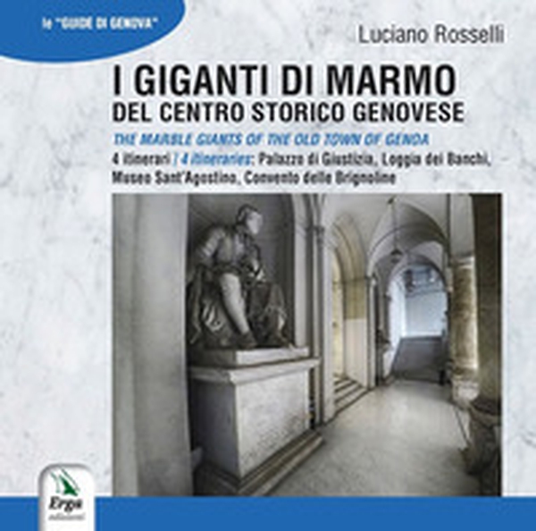 I giganti di marmo del centro storico genovese-The marble giants of the old town of Genoa - Librerie.coop I giganti di marmo del centro storico genovese-The marble giants of the old town of Genoa - Librerie.coop