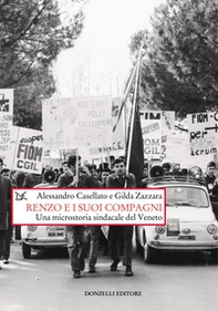 Renzo e i suoi compagni. Una microstoria sindacale del Veneto - Librerie.coop