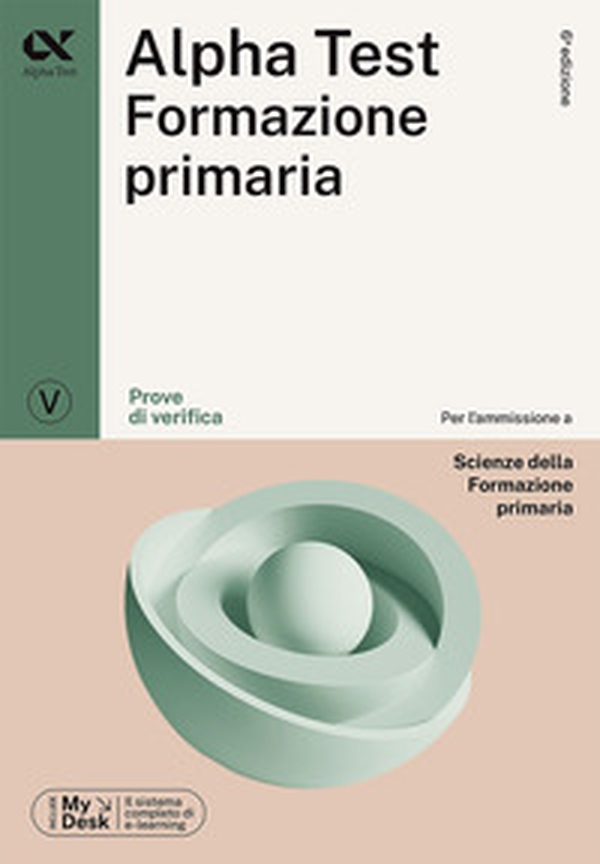 Alpha Test Formazione Primaria. Prove di verifica. Ediz. MyDesk - Librerie.coop Alpha Test Formazione Primaria. Prove di verifica. Ediz. MyDesk - Librerie.coop