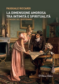 La dimensione amorosa tra intimità e spiritualità. Le insidie del quotidiano - Librerie.coop