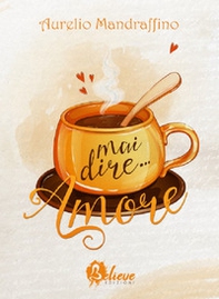 Mai dire... Amore - Librerie.coop