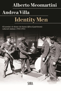 Identity men. Gli uomini e le donne che hanno difeso il patrimonio culturale italiano (1943-1951) - Librerie.coop