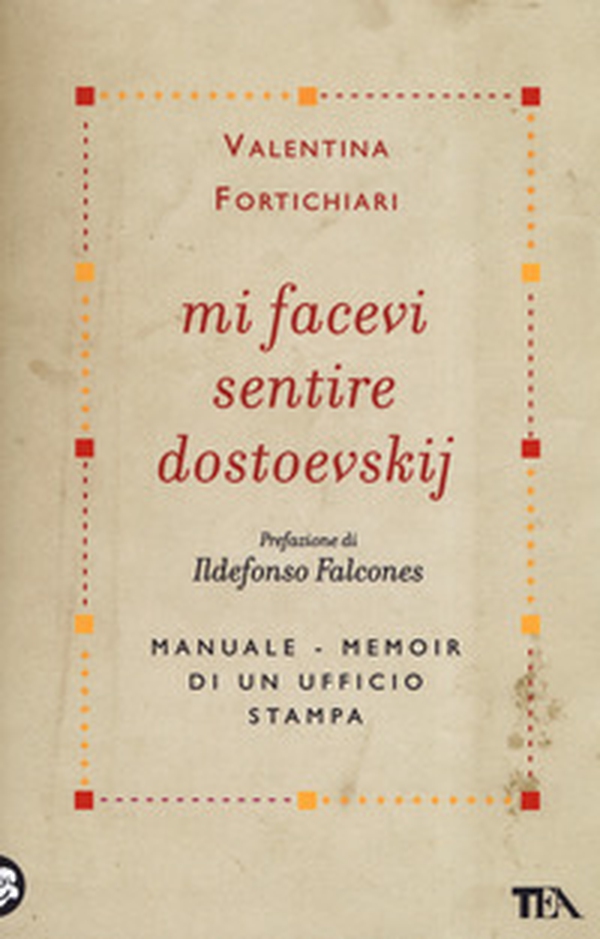 Mi facevi sentire Dostoevskij. Manuale-memoir di un ufficio stampa - Librerie.coop Mi facevi sentire Dostoevskij. Manuale-memoir di un ufficio stampa - Librerie.coop