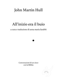 All'inizio era il buio, Conversazioni di un cieco con la Bibbia - Librerie.coop