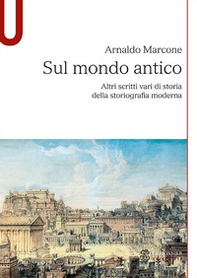 Sul mondo antico. Altri scritti vari di storia della storiografia moderna sul mondo antico - Librerie.coop