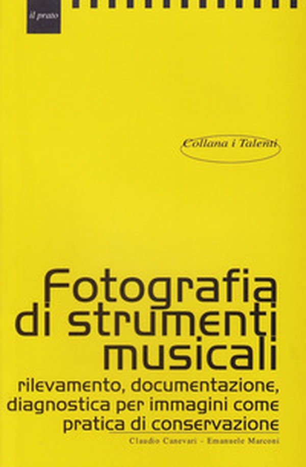 Fotografare strumenti musicali. Rilevamento, documentazione, diagnostica per immagini come pratica di conservazione - Librerie.coop Fotografare strumenti musicali. Rilevamento, documentazione, diagnostica per immagini come pratica di conservazione - Librerie.coop