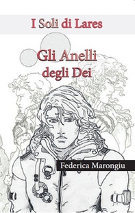 Gli anelli degli dei. I soli di Lares - Librerie.coop Gli anelli degli dei. I soli di Lares - Librerie.coop