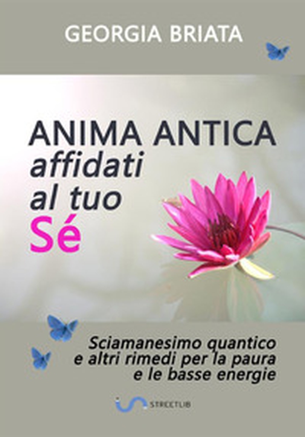 Anima antica affidati al tuo sé. Sciamanesimo quantico e altri rimedi per la paura e le basse energie - Librerie.coop Anima antica affidati al tuo sé. Sciamanesimo quantico e altri rimedi per la paura e le basse energie - Librerie.coop