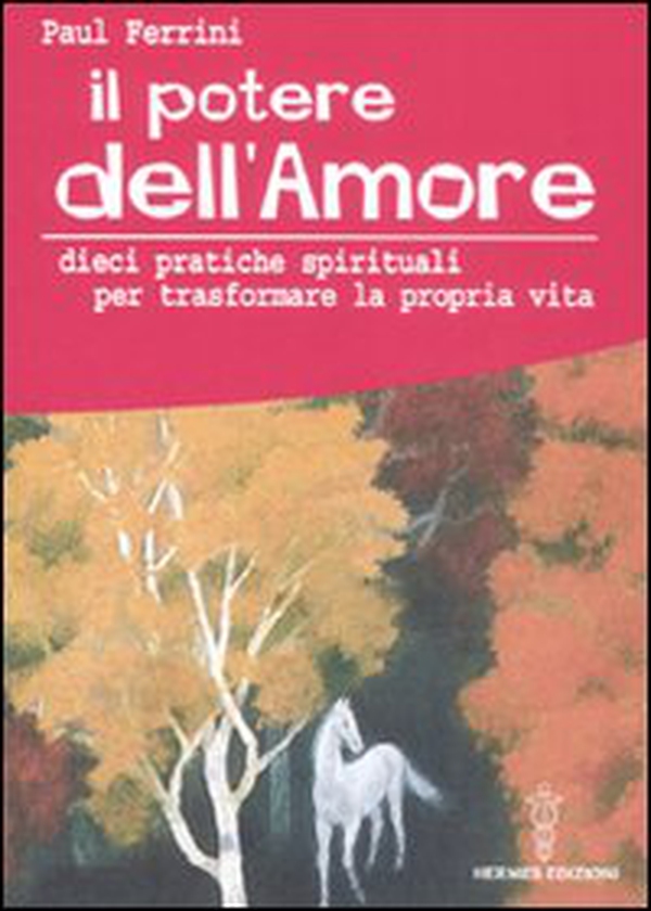 Il potere dell'amore. 10 pratiche spirituali per trasformare la propria vita - Librerie.coop Il potere dell'amore. 10 pratiche spirituali per trasformare la propria vita - Librerie.coop