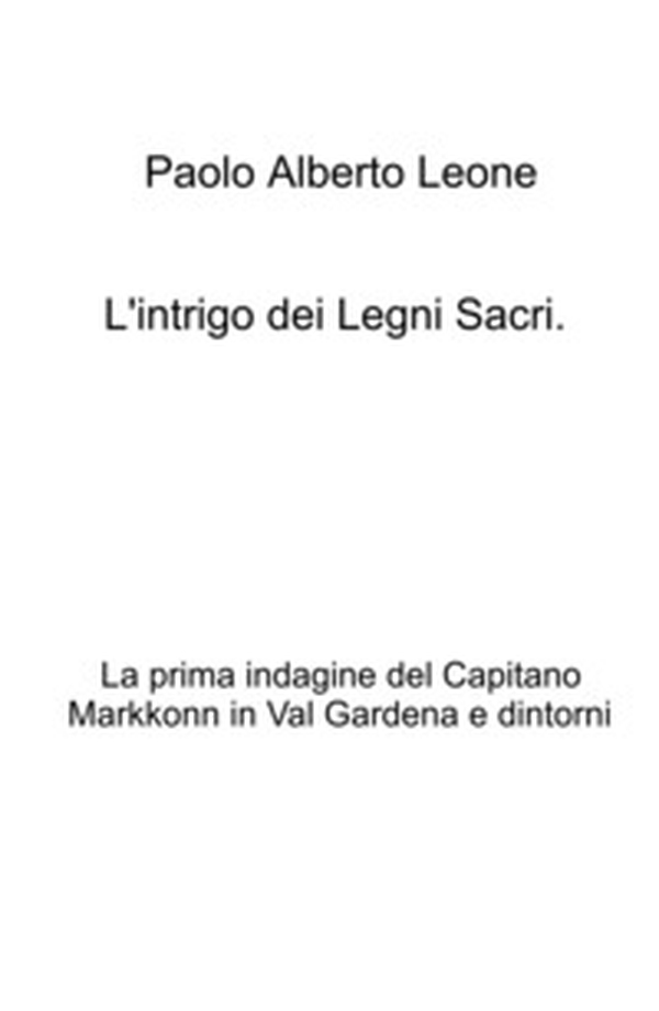 L'intrigo dei legni sacri. La prima indagine del Capitano Markkonn in Val Gardena e dintorni - Librerie.coop L'intrigo dei legni sacri. La prima indagine del Capitano Markkonn in Val Gardena e dintorni - Librerie.coop