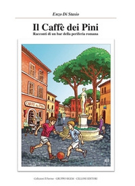 Il Caffè dei Pini. Racconti di un bar della periferia romana - Librerie.coop Il Caffè dei Pini. Racconti di un bar della periferia romana - Librerie.coop