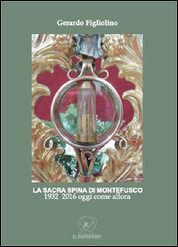 La sacra spina di Montefusco. 1932-2016 oggi come allora - Librerie.coop La sacra spina di Montefusco. 1932-2016 oggi come allora - Librerie.coop