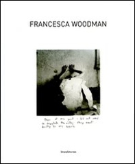 Francesca Woodman. Catalogo della mostra (Siena, 25 settembre 2009-10 gennaio 2010). Ediz. italiana e inglese - Librerie.coop